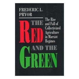 The Red and the Green: The Rise and Fall of Collectivized Agriculture in Marxist Regimes (Princeton Legacy Library, 205)