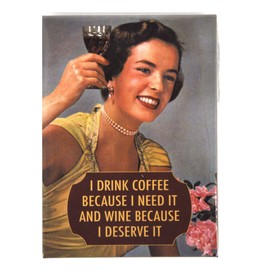 I Drink Coffee Because I Need It And Wine Because I Deserve It Fridge Magnet