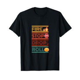 FIRE STOP DROP ROLL T-Shirt
