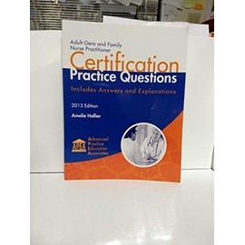 Adult-Gero and Family Nurse Practitioner Certification Practice Questions 2013