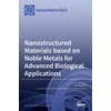 Nanostructured Materials based on Noble Metals for Advanced Biological Applications