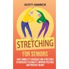 Stretching for Seniors: Daily Mobility Exercises and Stretches to Increase