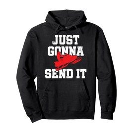 Snowmobile - Just Gonna Send It Funny Freestyle Motor Sled Pullover Hoodie