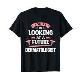 You're Looking At A Future Dermatologist Dermatology T-Shirt