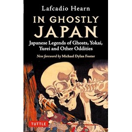 In Ghostly Japan: Japanese Legends of Ghosts, Yokai, Yurei and Other Oddities