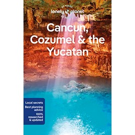 Lonely Planet Cancun, Cozumel & the Yucatan: Perfect for exploring top sights and taking roads less travelled (Lonely Planet Travel Guide)