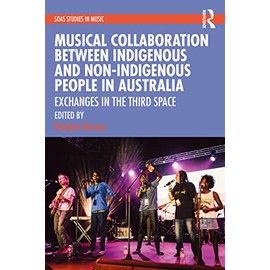 Musical Collaboration Between Indigenous and Non-Indigenous People in Australia: Exchanges in The Third Space