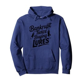 Bankrupt Twice Buying Fishing Lures Funny Fishing Humor Pullover Hoodie