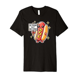 BE FRANK BUT BE KIND Weiner Funny Hotdog Costume Adult Kid Premium T-Shirt