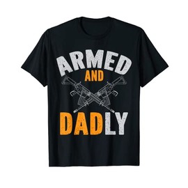 Mens Armed And Dadly Ar-15 Gun-Loving Dad T-Shirt