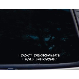 I Don't Discriminate I Hate Everyone - 9" x 1 1/2" die Cut Vinyl Decal/Bumper Sticker for Windows, Cars, JDM, Trucks, Bumpers, Tool Boxes, Boats, laptops - virtually Any Hard, Smooth Surface.