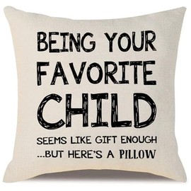 Being Your Favorite Child Seems Like Gift Enough... But Here's A Pillow Gift Cushion Covers for Dad Mum Birthday Father's Day Mother's Day (being your favorite child)