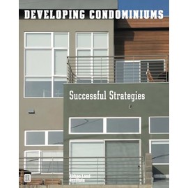 Developing Condominiums: Successful Strategies