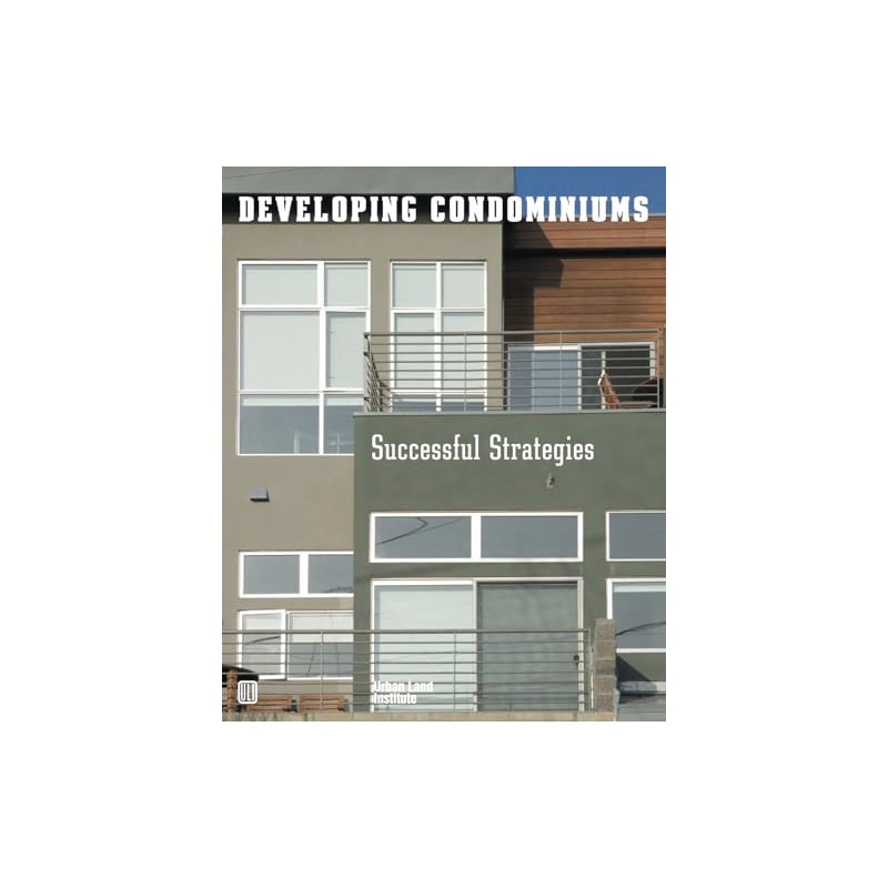 Developing Condominiums: Successful Strategies