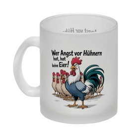 Wer Angst vor Hühnern hat, hat keine Eier! Glas Tasse Lustiger Spruch für Büro oder Zuhause