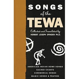 Songs of the Tewa, American Indian Home Songs, Sacred Chants, Ceremonial Songs, Magic Songs and Prayers (English and Central American Indian Languages Edition)