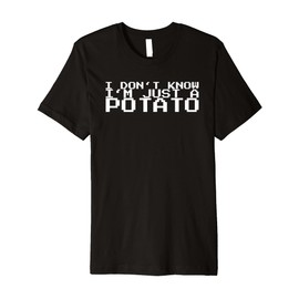 I Don't Know I'm Just A Potato Premium T-Shirt