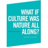 What if Culture was Nature all Along?