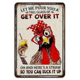 Gift n Gag Let Me Pour You a Tall Glass of Get Over It Funny Chicken Sign
