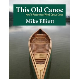 This Old Canoe: How To Restore Your Wood-Canvas Canoe