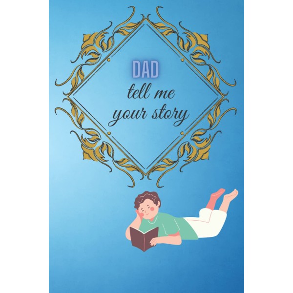 DAD TELL ME YOUR STORY: Letters To My father Personalized