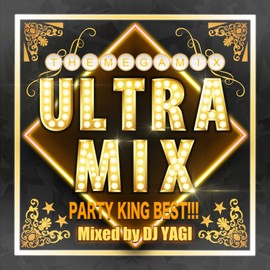 ULTRA MIX -PARTY KING BEST!!!- Mixed by DJ YAGI
