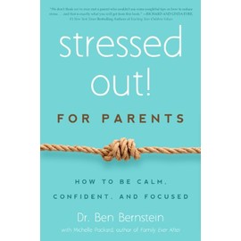 Stressed Out! For Parents: How to Be Calm, Confident & Focused