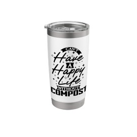 Can't Have a Happy Life Without Compost Stainless Steel Insulated Tumbler