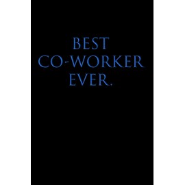 BEST CO-WORKER EVER: Wide Ruled Lined Notebook, BFF Gift Colleagues & Coworkers, Boss's Day, Office Manager, Bosses, Supervisor, Human Resouces, HR Staff, BB, 120 Pages, 6x9