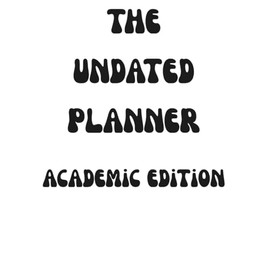The Undated Planner: Academic Edition White Cover: Minimalist Black & White Design | Simple & Functional | Undated and Uncluttered | Use As-Is or Make It Your Own | Perfect for Students 10+
