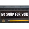 Gear Tatz NO Soup for You New Seinfeld Tribute Bumper