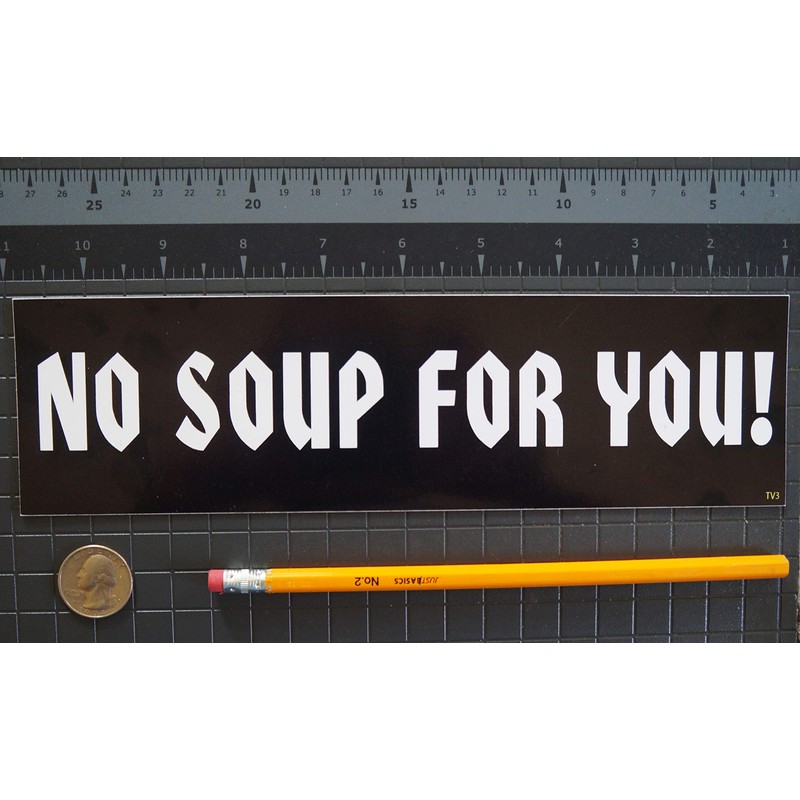 Gear Tatz NO Soup for You New Seinfeld Tribute Bumper