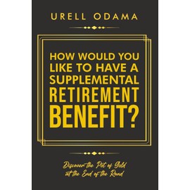 HOW WOULD YOU LIKE TO HAVE A SUPPLEMENTAL RETIREMENT BENEFIT?: Discover the gold at the end of the road