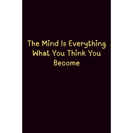 The Mind Is Everything What You Think You Become - Journals For Writing - Gift For Women And Men - Notebook - Cute Journal - Lined Journal - Writing Journal - Bookmark