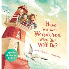 Have You Ever Wondered What You Will Be?: Special Graduation Edition