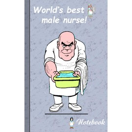 World's best Male Nurse!: Notebook for male nurses and persons who are working in area of medical and health care.
