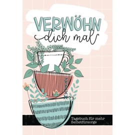 Verwöhn dich mal - Tagebuch für mehr Selbstfürsorge