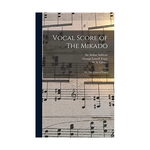 Vocal Score of The Mikado; or, The Town of Titipu