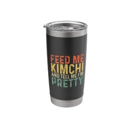 Feed Me Kimchi And Tell Me I'm Pretty - Funny Kimchi Stainless Steel Insulated Tumbler