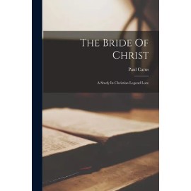 The Bride Of Christ: A Study In Christian Legend Lore