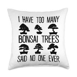 I Have Too Many Bonsai Trees Funny Bonsai Tree Care Gift Throw Pillow