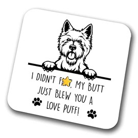 Westie Coaster I Didn't Fart My Butt Just Blew You A Love Puff Pet Present West Highland Terrier Dog Mum Dad Friend Joke Funny Gift Birthday Christmas, Hardboard Coaster