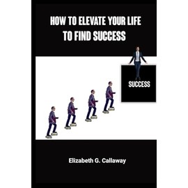 How to elevate your life to find success