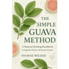 The Simple Guava Method: A Natural Healing Handbook Using the