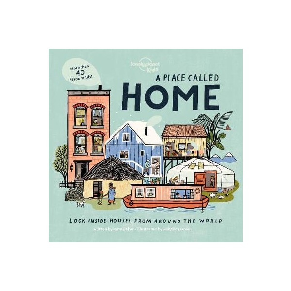 Lonely Planet Kids A Place Called Home: Look Inside Houses Around the World