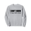 I Don't Know I Just Work Here Sweatshirt