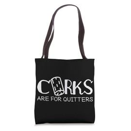 Corks Are For Quitter Wine Tasting Wining Vino Drinking Cork Tote Bag