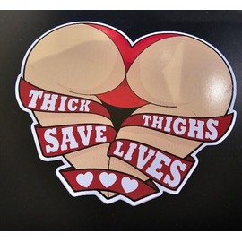 L1G Thick Thighs Save Lives Thicc Booty Girl Funny MEME 4" Vinyl Decal Sticker JDM