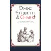 Dining Etiquette and Charm: An easily digestible handbook for modern