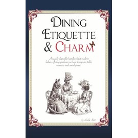 Dining Etiquette and Charm: An easily digestible handbook for modern ladies, offering guidance on how to improve table manners and social grace.
